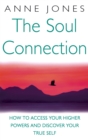 The Soul Connection : How to access your higher powers and discover your true self - Book