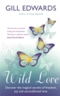 Wild Love : Discover the magical secrets of freedom, joy and unconditional love - Book