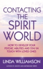 Contacting The Spirit World : How to develop your psychic abilities and stay in touch with loved ones - Book