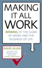 Making It All Work : Winning at the game of work and the business of life - Book
