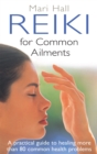 Reiki For Common Ailments : A Practical Guide to Healing More than 80 Common Health Problems - Book