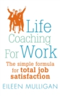 Life Coaching For Work : The simple formula for total job satisfaction - Book