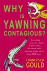 Why Is Yawning Contagious? : Everything you ever wanted to know about the human body and some things you'd rather not know - Book