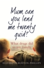 Mum, Can You Lend Me Twenty Quid? : What drugs did to my family - Book