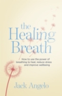 The Healing Breath : How to use the power of breathing to heal, reduce stress and improve wellbeing - Book