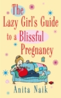 The Lazy Girl's Guide To A Blissful Pregnancy - Book
