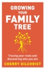 Growing Your Family Tree : Tracing your roots and discovering who you are - Book