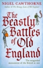 The Beastly Battles Of Old England : The misguided manoeuvres of the British at war - Book