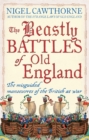 The Beastly Battles of Old England : The Misguided Manoeuvres of the British at War - Book