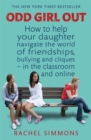 Odd Girl Out : How to help your daughter navigate the world of friendships, bullying and cliques - in the classroom and online - Book