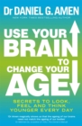 Use Your Brain to Change Your Age : Secrets to look, feel and think younger every day - Book