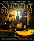 True Stories, Hidden Facts: Ancient Discoveries : True Stories about the Ancient Past! - Book