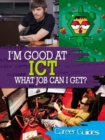 I'm Good At ICT, What Job Can I Get? - Book