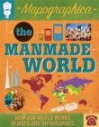 Mapographica: The Manmade World : How our world works in maps and infographics - Book