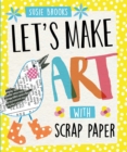 Let's Make Art: With Scrap Paper - Book