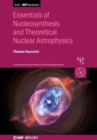 Essentials of Nucleosynthesis and Theoretical Nuclear Astrophysics - Book