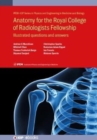 Anatomy for the Royal College of Radiologists Fellowship : Illustrated questions and answers - Book