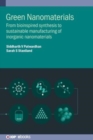 Green Nanomaterials : From bioinspired synthesis to sustainable manufacturing of inorganic nanomaterials - Book