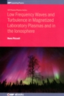 Low Frequency Waves and Turbulence in Magnetized Laboratory Plasmas and in the Ionosphere - Book