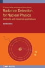 Radiation Detection for Nuclear Physics : Methods and industrial applications - Book