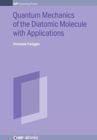 Quantum Mechanics of the Diatomic Molecule with Applications - Book