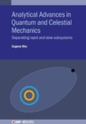 Analytical Advances in Quantum and Celestial Mechanics : Separating rapid and slow subsystems - Book