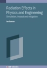 Radiation Effects in Physics and Engineering : Simulation, impact and mitigation - Book