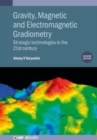 Gravity, Magnetic and Electromagnetic Gradiometry (Second Edition) : Strategic technologies in the 21st century - Book