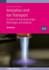 Ionization and Ion Transport (Second Edition) : A primer for the study of gas discharges and plasmas - Book