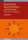 Small Particle Ring Accelerators and Paul Traps : Case studies and prospects - Book