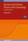 Nuclear and Particle Physics with Cosmology, Volume 1 : Nuclear physics - Book