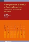 Pre-equilibrium Emission in Nuclear Reactions : Fundamentals, measurements and analysis - Book
