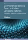 Electrochemical Sensors Based on Carbon Composite Materials : Fabrication, properties and applications - Book