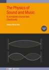 The Physics of Sound and Music, Volume 1 : A complete course text (Textbook) - Book