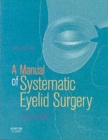 A Manual of Systematic Eyelid Surgery : A Manual of Systematic Eyelid Surgery - Book