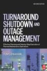Turnaround, Shutdown and Outage Management : Effective Planning and Step-by-Step Execution of Planned Maintenance Operations - Book