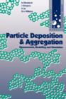 Particle Deposition and Aggregation : Measurement, Modelling and Simulation - Book