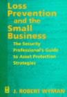 Loss Prevention and the Small Business : The Security Professional's Guide to Asset Protection Strategies - Book