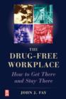 The Drug Free Workplace : How to Get There and Stay There - Book