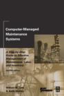 Computer-Managed Maintenance Systems : A Step-by-Step Guide to Effective Management of Maintenance, Labor, and Inventory - Book
