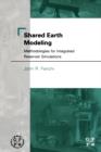 Shared Earth Modeling : Methodologies for Integrated Reservoir Simulations - Book