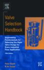 Valve Selection Handbook : Engineering Fundamentals for Selecting the Right Valve Design for Every Industrial Flow Application - Book