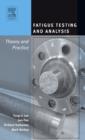 Fatigue Testing and Analysis : Theory and Practice - Book
