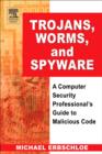 Trojans, Worms, and Spyware : A Computer Security Professional's Guide to Malicious Code - Book