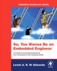 So You Wanna Be an Embedded Engineer : The Guide to Embedded Engineering, From Consultancy to the Corporate Ladder - Book