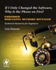 If I Only Changed the Software, Why is the Phone on Fire?: Embedded Debugging Methods Revealed : Technical Mysteries for Engineers - Book