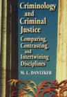 Criminology and Criminal Justice : Comparing, Contrasting, and Intertwining Disciplines - Book
