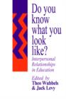 Do You Know What You Look Like? : Interpersonal Relationships In Education - Book