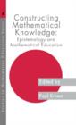 Constructing Mathematical Knowledge : Epistemology and Mathematical Education - Book
