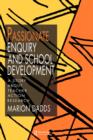 Passionate Enquiry and School Development : A Story About Teacher Action Research - Book